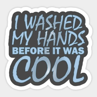 Washed my hands before it was cool Sticker